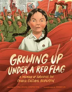 Growing Up Under a Red Flag: A Memoir of Surviving the Chinese Cultural Revolution -- Ying Chang Compestine, Hardcover
