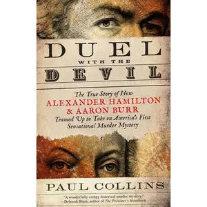USED Book - Duel with the Devil: The True Story of How Alexander Hamilton and Aaron Burr Teamed Up to Take on America's First Sensational Murder Mystery by Collins, Paul (Paperback) - english