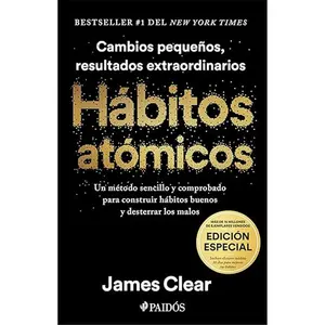 Hábitos atómicos (Edición especial): Incluye curso inédito 30 días para mejorar tus hábitos / Atomic Habits (Spanish Edition)