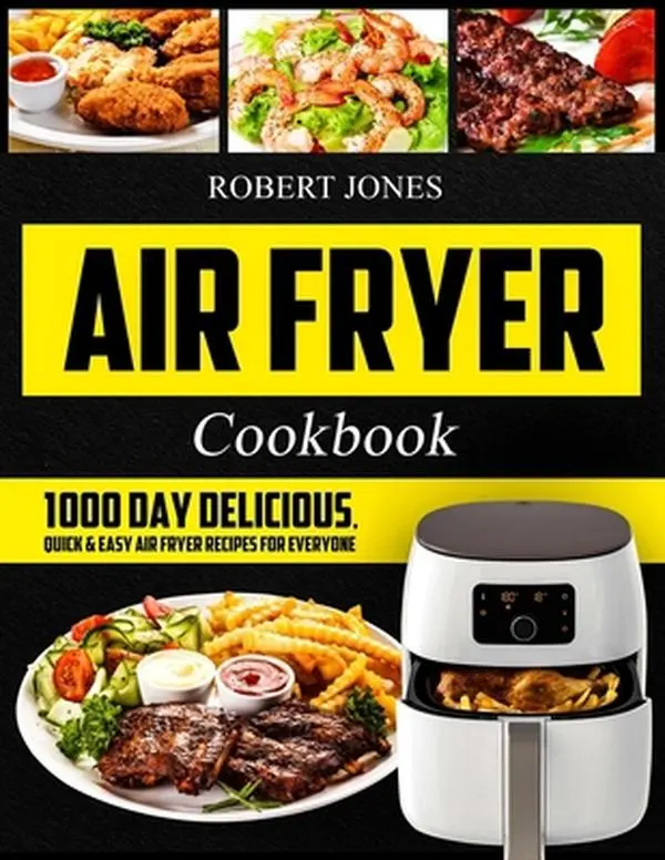 USED-Air Fryer Cookbook: 1000 Day Delicious, Quick & Easy Air Fryer Recipes for Everyone: Easy Air Fryer Cookbook for Beginners: Healthy Air Fr by Jones, Robert (Paperback)