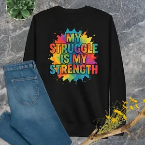 My Struggle Is My Strength Unisex Fleece Crewneck Sweatshirt Cotton Knit Long Sleeve Soft Everyday Fit Women's wear Ribbed Crew Neck Smooth Feel Cozy Fleece Empowering Message Streetwear Approved