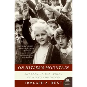 On Hitler's Mountain: Overcoming the Legacy of a Nazi Childhood by Ms. Irmgard A. Hunt [Paperback Book]