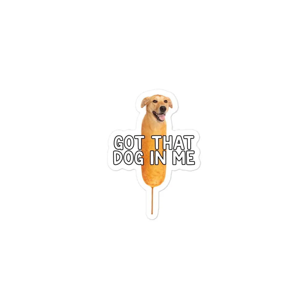 Got That Corn Dog in Me sticker Got That Corn Dog in Me sticker