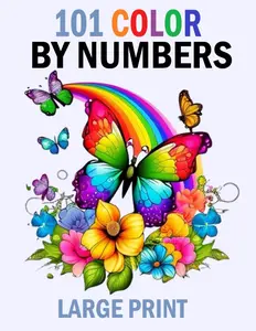 101 Large Print Color By Numbers: Easy Large Print Color By Number Coloring Book For Adult With Butterfly,birds,animals and more!