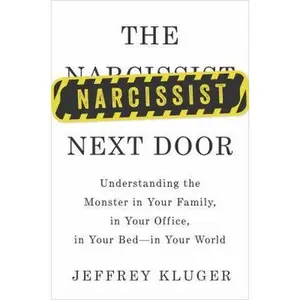 USED-The Narcissist Next Door: Understanding the Monster in Your Family, in Your Office, in Your Bed - In Your World by Jeffrey Kluger (Hardcover)