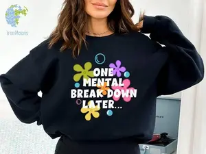One Mental Breakdown Later Sweatshirt, Mental Health Matter Hoodie, Funny Therapist Shirt, Sarcastic Shirt, Anxiety Shirt, Funny Sweatshirt
