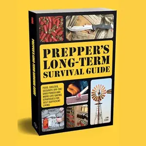 Prepper's Long-Term Survival Guide: Food, Shelter, Security, Off-the-Grid Power and More Life-Saving Strategies for Self-Sufficient Living