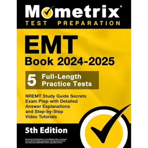 EMT Book 2024-2025 - 5 Full-Length Practice Tests, NREMT Study Guide Secrets Exam Prep with Detailed Answer Explanations and Step-by-Step Video Tutorials: [5th Edition]