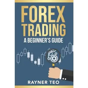 USED-Forex Trading: A Beginner's Guide: Trading Strategies, Tools, And Techniques To Profit From The Forex Market by Rayner Teo (Paperback)