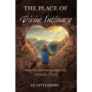 USED-THE PLACE OF Divine Intimacy: Where Relationship With God Changes Everything by Littlejohn, CC (Paperback)