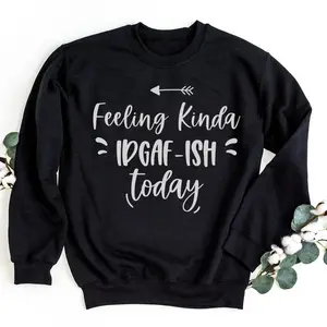 Feeling Kinda IDGAFish Today Sweatshirt, I Don't Give a F IDGAF ish Pullover, Womenswear Menswear Daily Comfort Cotton, Unisex Shirt