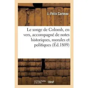 USED-Le Songe de Colomb, En Vers, Accompagné de Notes Historiques, Morales Et Politiques: Ouvrage Relatif, En Partie, Aux Démêlés Actuels Des Puissances de by Carteau, J. -Félix (Paperback)