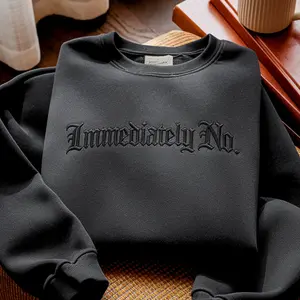 Embroidered Immediately No Sweatshirt, Funny Trendy Crewneck, Funny Gift Sweatshirt, Cozy Aesthetic Streetwear, Unisex Sweatshirt, Funny Sweatshirt EMB