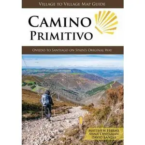 USED-Camino Primitivo, Oviedo to Santiago on Spain's Original Way (Village to Village Map Guide) by Matthew Harms (Paperback)