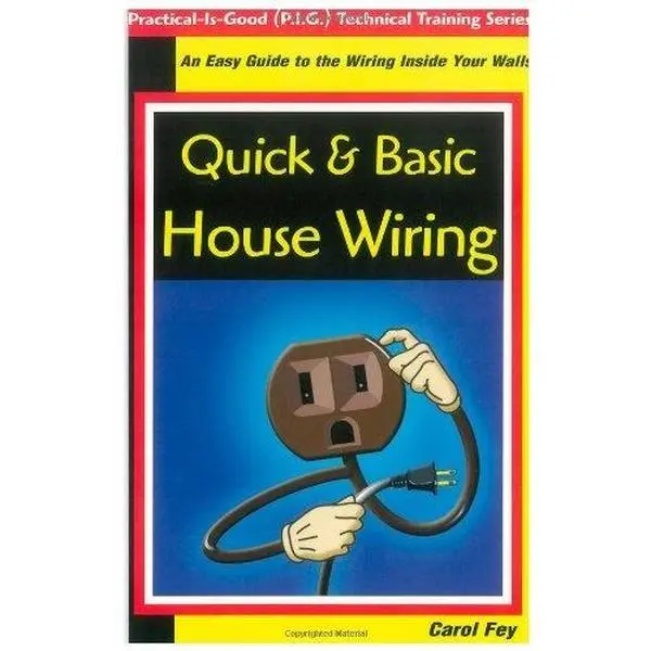Quick & Basic House Wiring: An Easy Guide to the Electrical Wiring Inside Your Walls