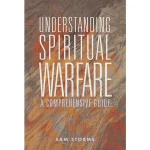 Understanding Spiritual Warfare: A Comprehensive Guide by Sam Storms||Clinton E. Arnold [Paperback Book]