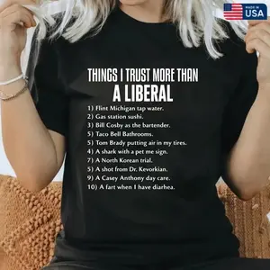 Things I Trust More Than A Liberals T-Shirt, Patriot Mens Shirts Funny, Conservative Political Graphics Tee, Political Graphics Shirt, Men's Gifts, Casual Menswear, 100% Cotton Unisex T-Shirt S-5XL