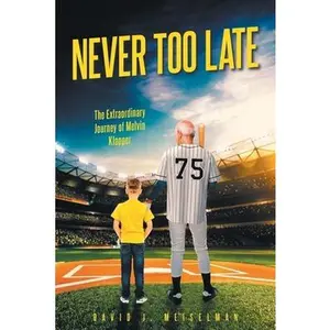 Never Too Late: The Extraordinary Journey of Melvin Klapper -- David J. Meiselman - Paperback