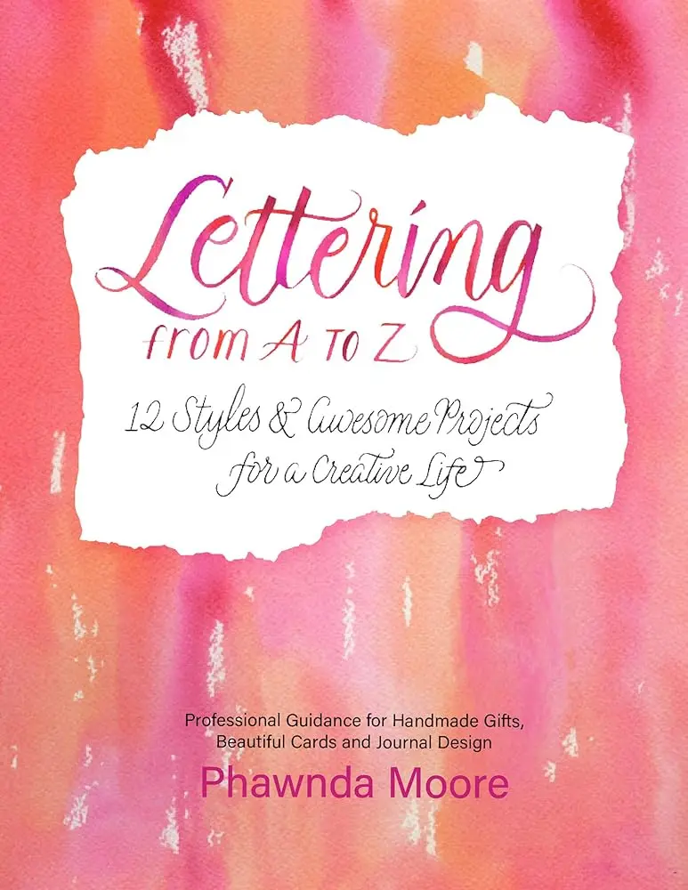 Phawnda's Hand Lettering Instructional Guide: 12 Styles, Awesome Projects for Creative Arts Skill Building (Calligraphy, Printmaking) (A-Z Lettering for a Creative Life)