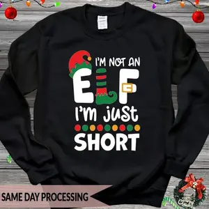 I'm Not an Elf Just Short Sweatshirt, I'm Just Short Jumper, Elf Xmas Sweater,Funny Xmas Elf Jumper,Santa Hat Jumper,Ladies Gift Jumper 2373