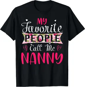 My Favorite People Call Me Nanny Tee for Mothers Women T-Shirt