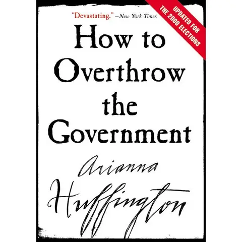 How to Overthrow the Government by Arianna Huffington [Paperback Book]