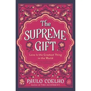 The Supreme Gift: Love Is the Greatest Thing in the World -- Paulo Coelho, Hardcover