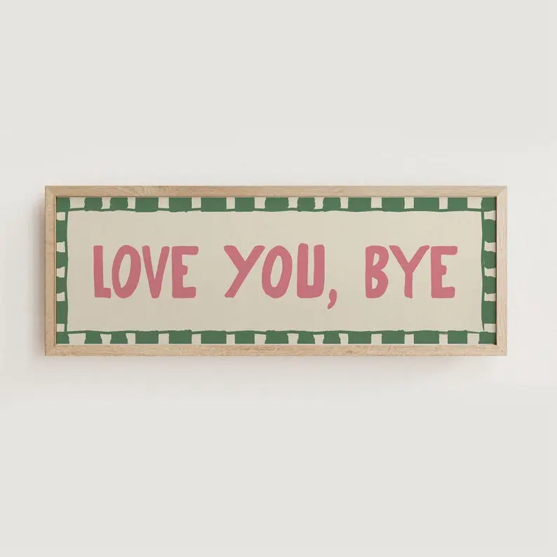 Love You Bye Hallway Print, Above Door Print, Horizontal Panoramic Print Wide UNFRAMED