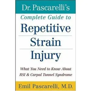 USED-Dr. Pascarelli's Complete Guide to Repetitive Strain Injury: What You Need to Know About RSI and Carpal Tunnel Syndrome by Emil Pascarelli M.D. (Paperback)