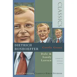 USED-Dietrich Bonhoeffer: Costly Grace ( Christian Classics Bible Studies ) by Larsen, Dale (Paperback)