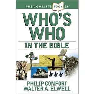 The Complete Book of Who's Who in the Bible -- Philip Comfort, Paperback