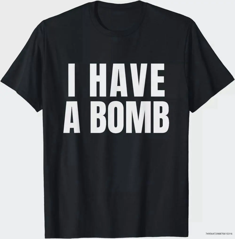 I Have A Bomb for Men and Women T-Shirt