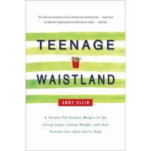 USED-Teenage Waistland: A Former Fat-Camper Weighs in on Living Large, Losing Weight, And How Parents Can (And Can't) Help by Abby Ellin (Paperback)