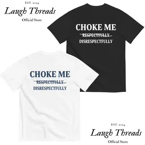 [Laugh Threads] Choke me Respectfully - Disrespectfully Unisex T-Shirt, Sweatshirt, Hoodie - Gifts Suitable for Anyone Casual Cotton