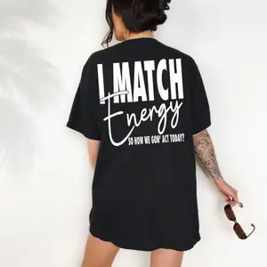 I Match Energy So How we Gon' Act Today Tee, I Match Energy T-Shirt, I Match Energy Funny Hoodie, Sarcastic Shirt, Humor Sweatshirt, Fabric, Smooth