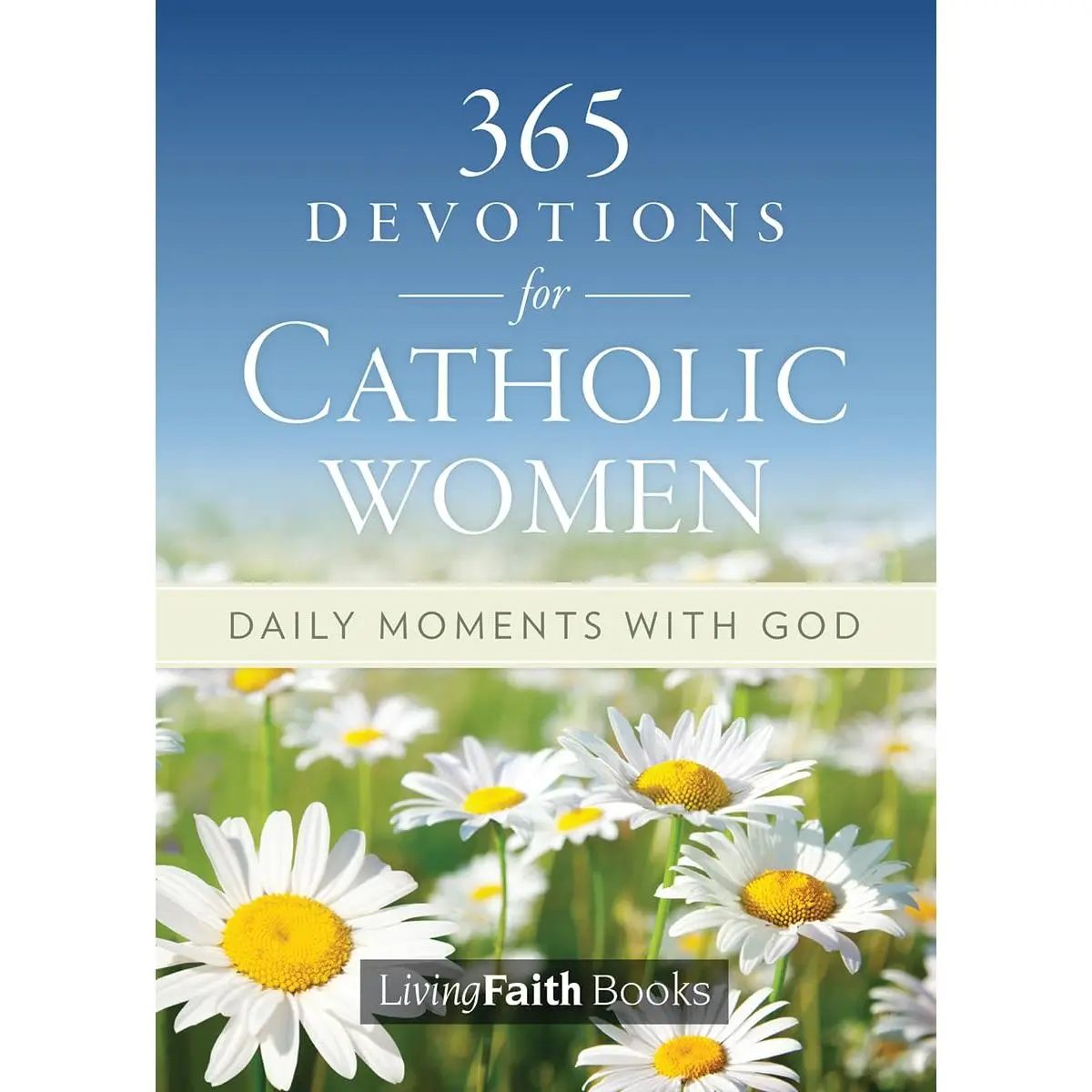 365 Devotions for Catholic Women: Daily Moments with God - Living Faith