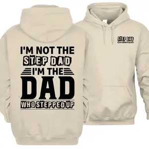 I’m not the stepdad Hoodie, I’m the dad who stepped up print 2 sided Hoodie , Funny Pullover Hoodie,Father's Day Gift
