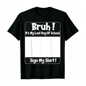 Last Day Of School Sign My Shirt T-Shirt Bruh Edition Funny Graduation/End Of School Year Sign My Shirt Tee My Friends Are Gonna Love Hate Signing This Bruh Shirt