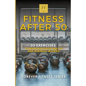 Fitness After 50: 30 Exercises to Maintain Good Health and Minimize Injuries Paperback – July 15, 2022