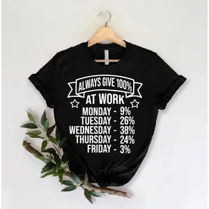 Funny "Always Give 100%" Sarcastic Work Tee😂 USA Made 100% Cotton| Perfect Office Humor Shirt for Mondays & Meetings| Gift for Him/Her