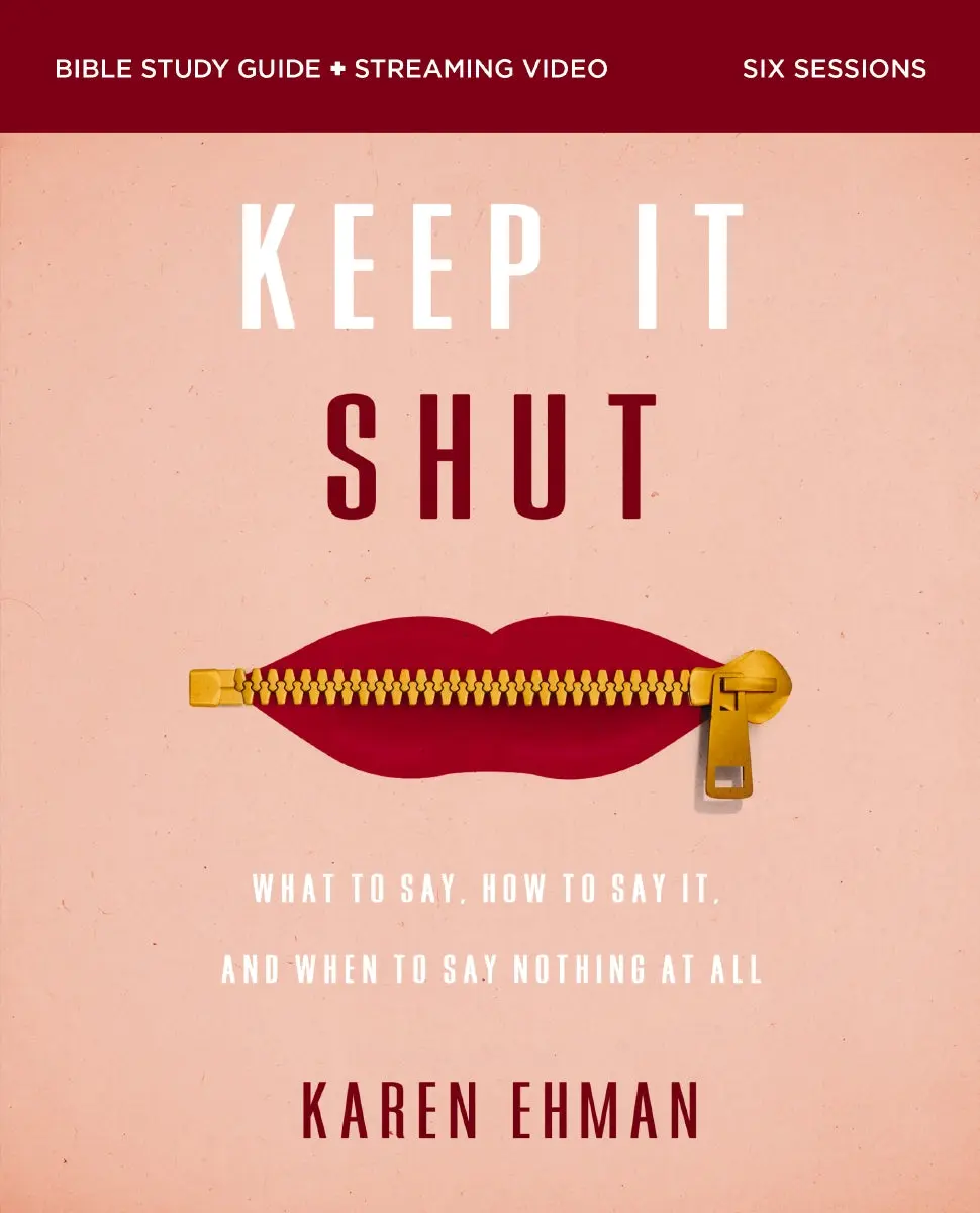 Keep It Shut Bible Study Guide plus Streaming Video, Updated Edition: What to Say, How to Say It, and When to Say Nothing At All