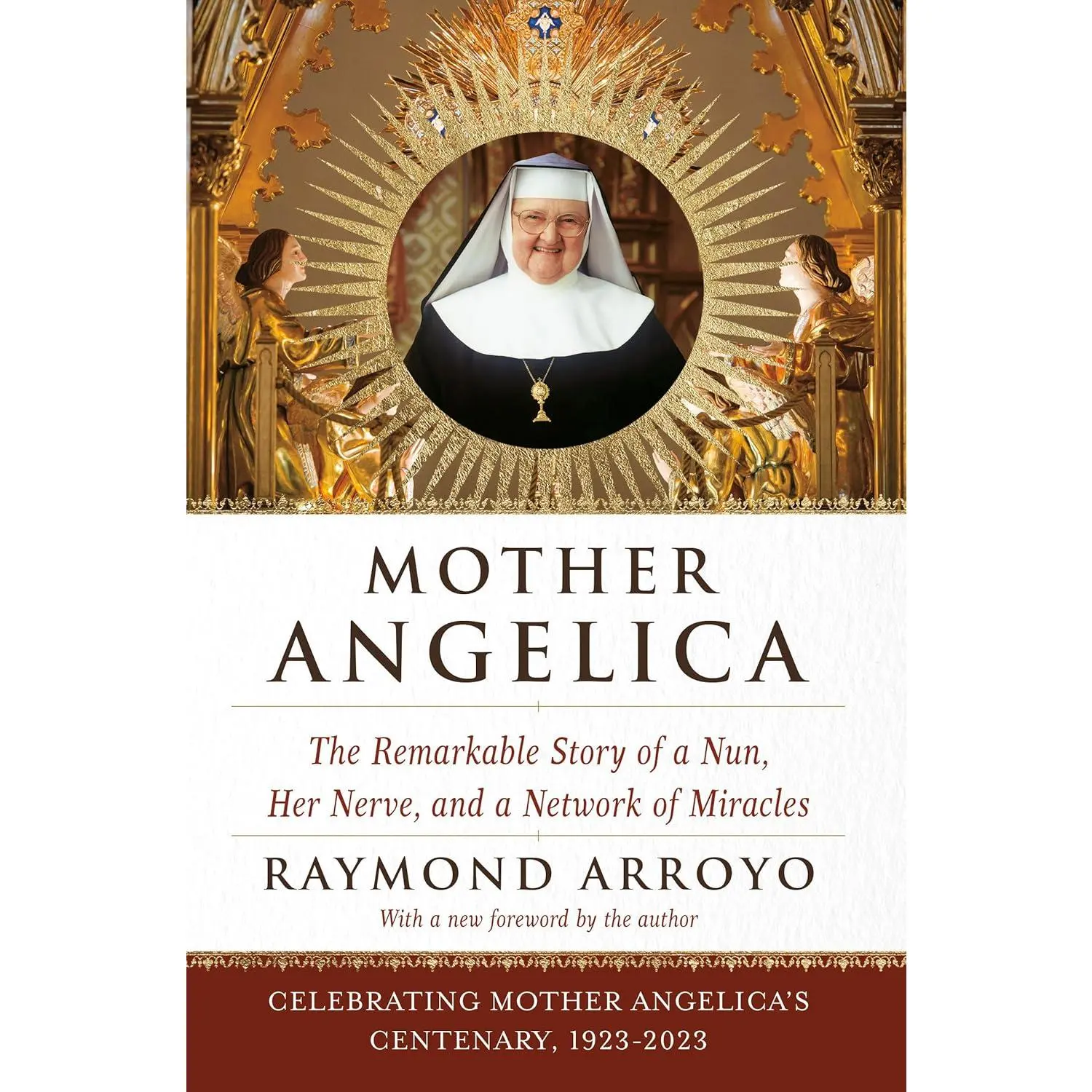 Mother Angelica: The Remarkable Story of a Nun, Her Nerve, and a Network ofMiracles