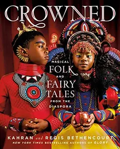 Crowned: Magical Folk and Fairy Tales from the Diaspora -- Kahran Bethencourt - Hardcover
