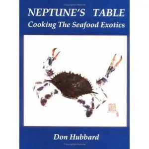 USED-Neptune's Table: Cooking the Seafood Exotics by Don Hubbard (Paperback)