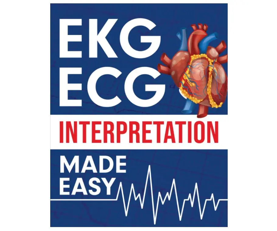 EKG | ECG Interpretation Made Easy: An Illustrated Study Guide For Students To Easily Learn How To Read & Interpret ECG Strips