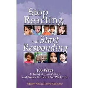 USED Book - Stop Reacting and Start Responding: 108 Ways to Discipline Consciously and Become the Parent You Want to Be by Sharon Silver (Unknown) - english