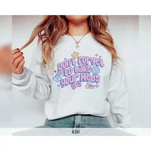 Don't Forget To Take Your Meds T-Shirt / Sweatshirt & Hoodie, Mental Health tshirt, Dark Humor Sarcastic Cotton Fabric Womenswear