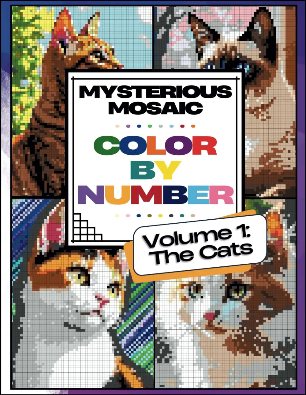 Mysterious Mosaic, Color by Number, Volume 1: The Cats: Coloring Book for Teens and Adults, Charming and Adorable, Pixel Art