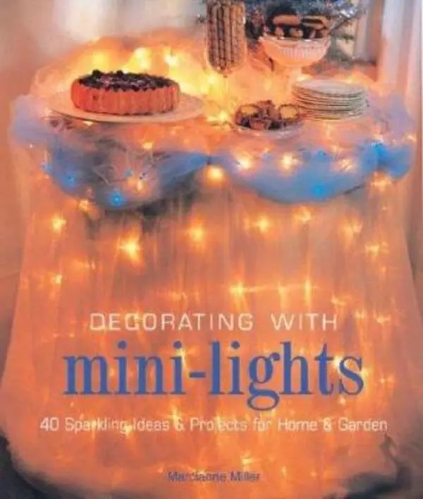 USED-Decorating With Mini-lights: 40 Sparkling Ideas & Projects For Your Home & Garden by Marcianne Miller (Hardcover)