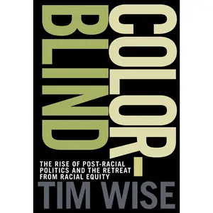 USED-Colorblind: The Rise of Post-Racial Politics and the Retreat from Racial Equity by Wise, Tim (Paperback)